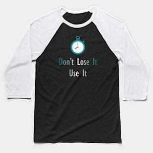 Don't lose it, use it Baseball T-Shirt